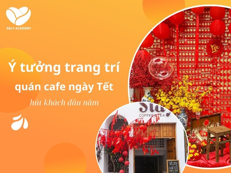 Gợi ý cách trang trí quán cafe ngày Tết đẹp, hút khách đầu năm