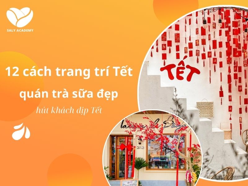 Tổng hợp 12 cách trang trí Tết quán trà sữa đẹp, hút khách dịp Tết