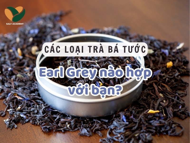Các loại trà bá tước phổ biến: Earl Grey nào hợp với bạn? Các loại trà bá tước phổ biến: Earl Grey nào hợp với bạn?