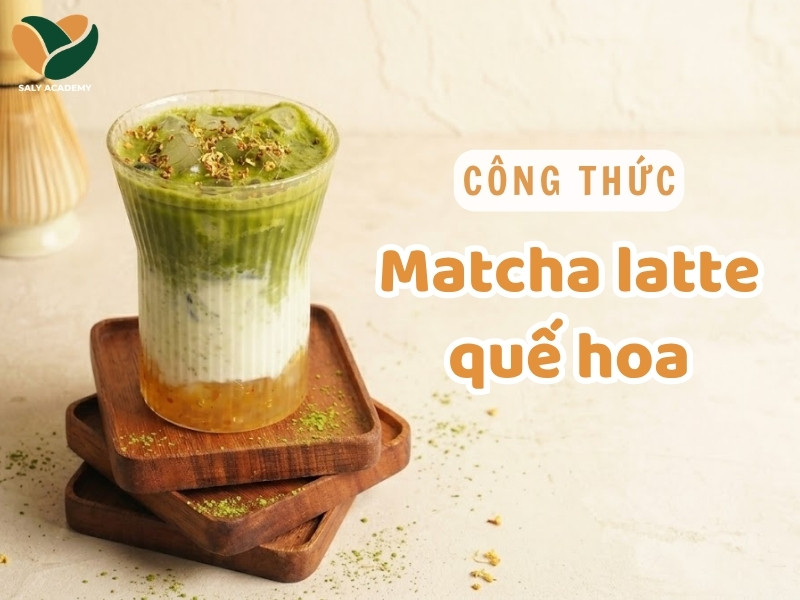 Cách làm matcha latte quế hoa màu đẹp, không tách lớp