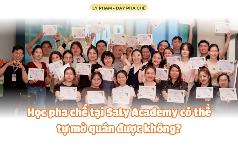 Học pha chế tại SaLy Academy có thể tự mở quán được không?