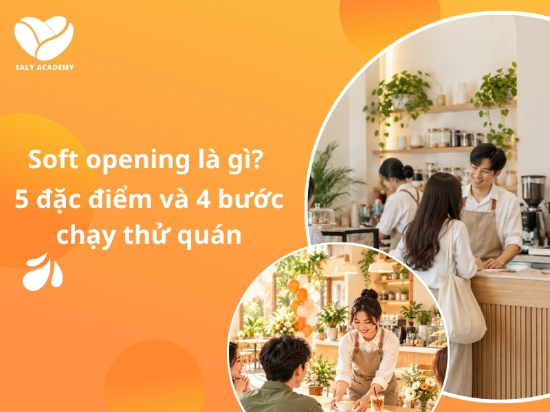 Soft opening là gì: khái niệm, khác grand opening và các bước chạy thử quán đồ uống Soft opening là gì: khái niệm, khác grand opening và các bước chạy thử quán đồ uống